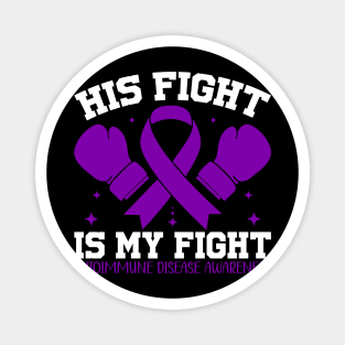 Autoimmune Disease Awareness His Fight Is My Fight Magnet